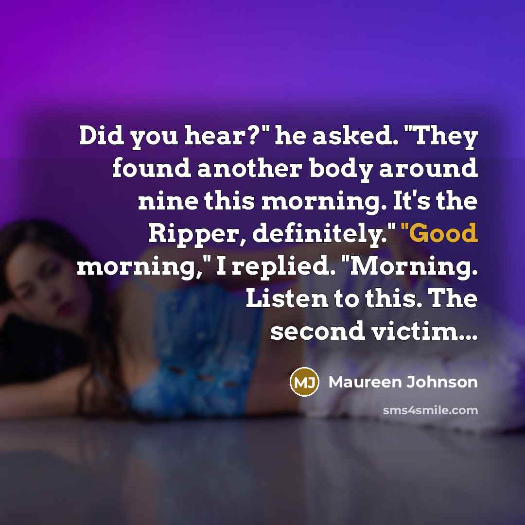 “Did you hear?" he asked. "They found another body around…” quote by Maureen Johnson