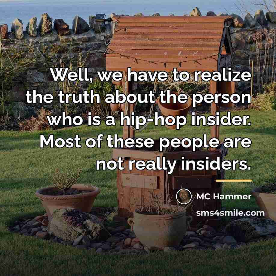 “Well, we have to realize the truth about the person…” quote by MC Hammer
