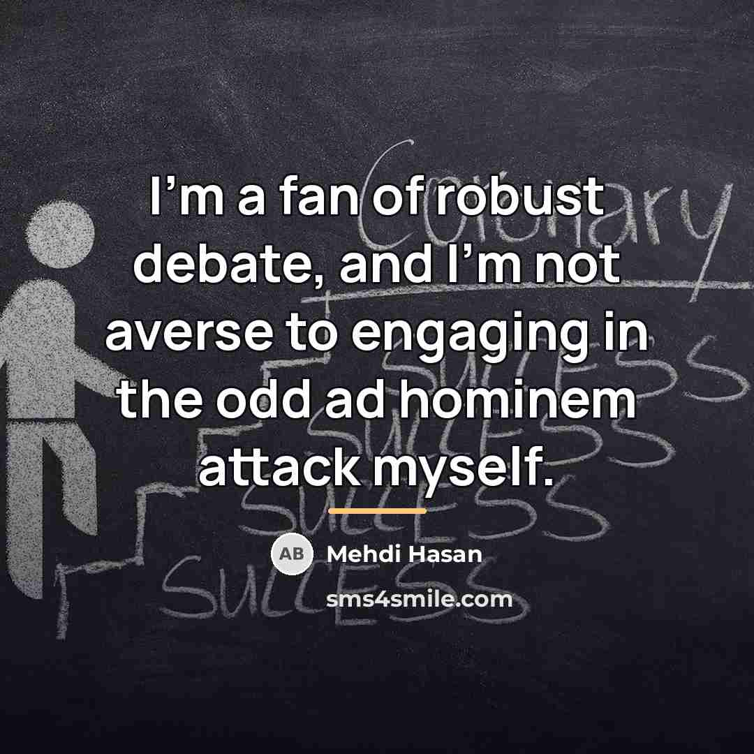 “I'm a fan of robust debate, and I'm not averse…” quote by Mehdi Hasan