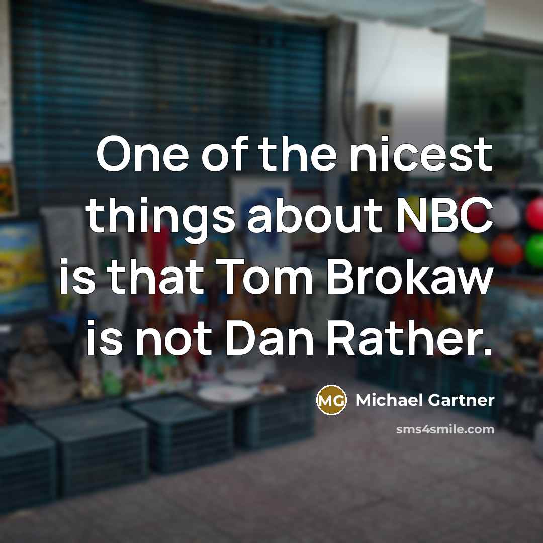 “One of the nicest things about NBC is that Tom…” quote by Michael Gartner