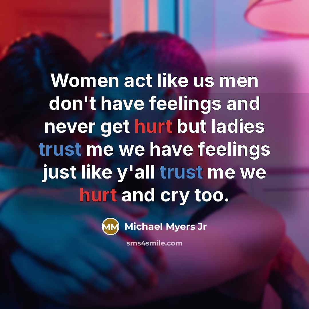 “Women act like us men don't have feelings and never…” quote by Michael Myers Jr