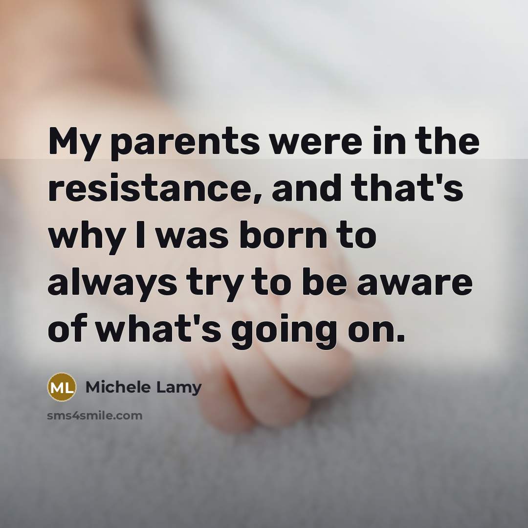 “My parents were in the resistance, and that's why I…” quote by Michele Lamy