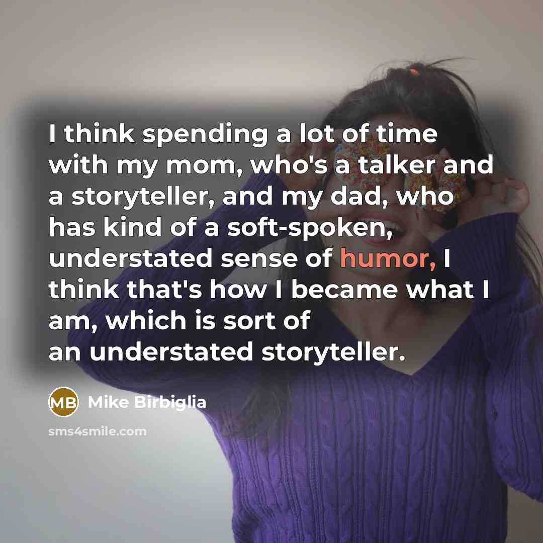 “I think spending a lot of time with my mom,…” quote by Mike Birbiglia