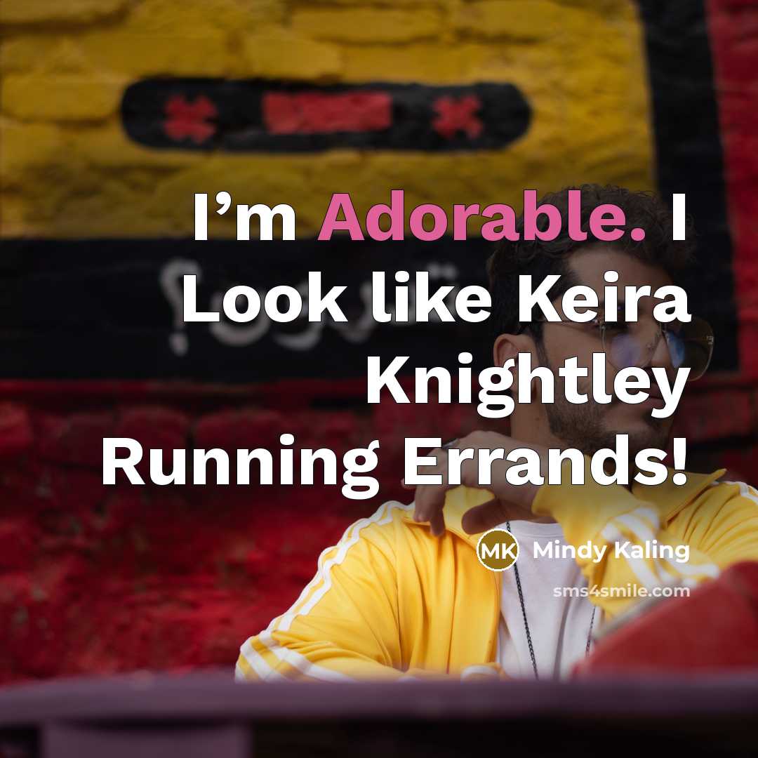 “I’m Adorable. I Look like Keira Knightley Running Errands!…” quote by Mindy Kaling