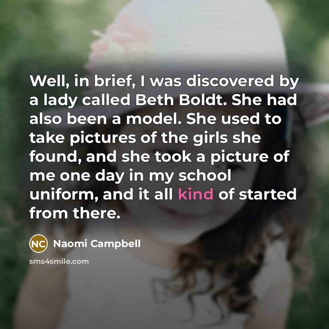 “Well, in brief, I was discovered by a lady called…” quote by Naomi Campbell