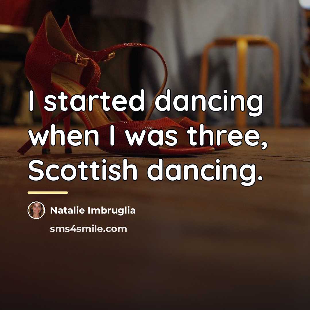 “I started dancing when I was three, Scottish dancing.…” quote by Natalie Imbruglia