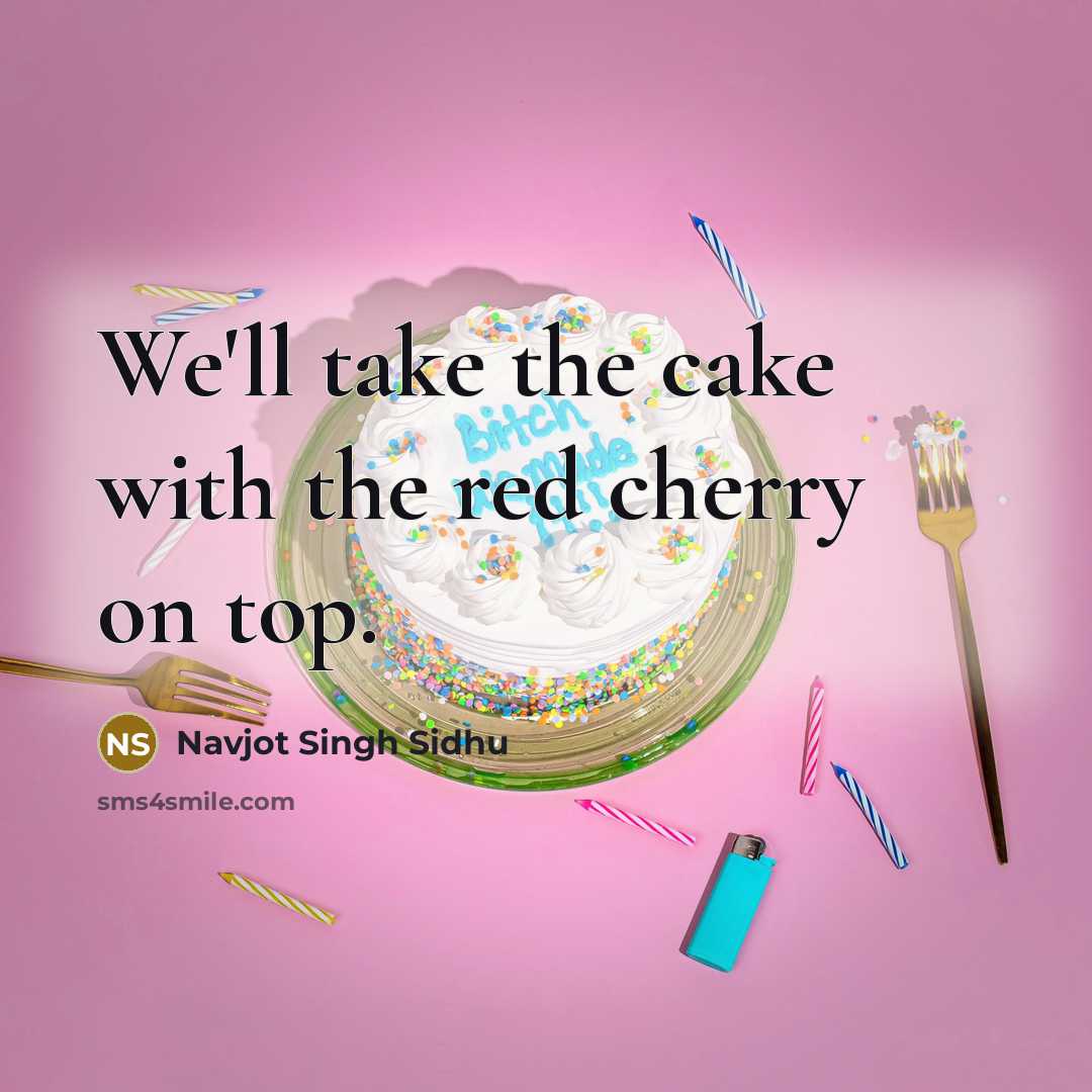 “We'll take the cake with the red cherry on top.…” quote by Navjot Singh Sidhu