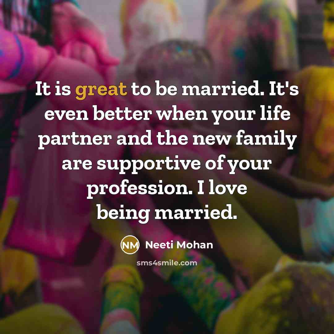 “It is great to be married. It's even better when…” quote by Neeti Mohan