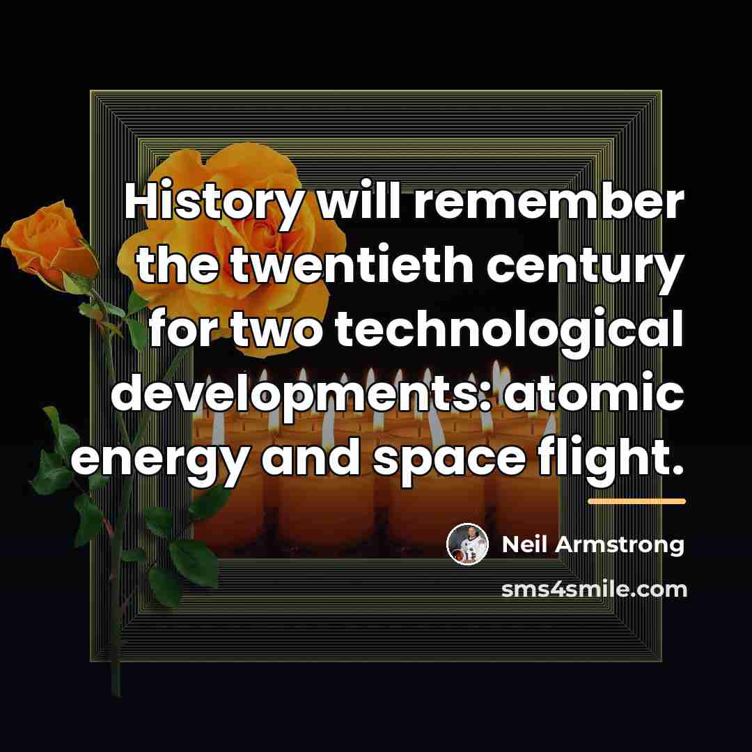 “History will remember the twentieth century for two technological developments:…” quote by Neil Armstrong