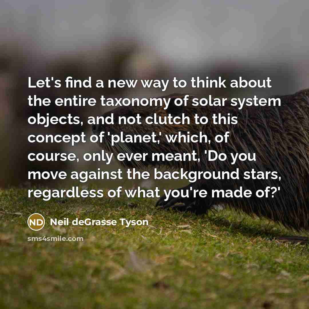 “Let's find a new way to think about the entire…” quote by Neil deGrasse Tyson