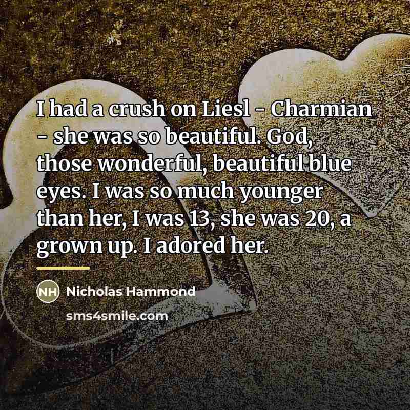“I had a crush on Liesl - Charmian - she…” quote by Nicholas Hammond