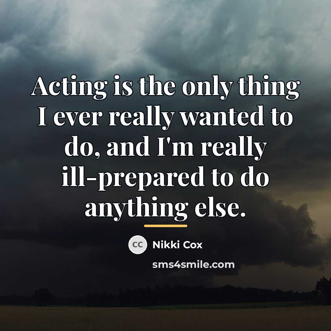 “Acting is the only thing I ever really wanted to…” quote by Nikki Cox