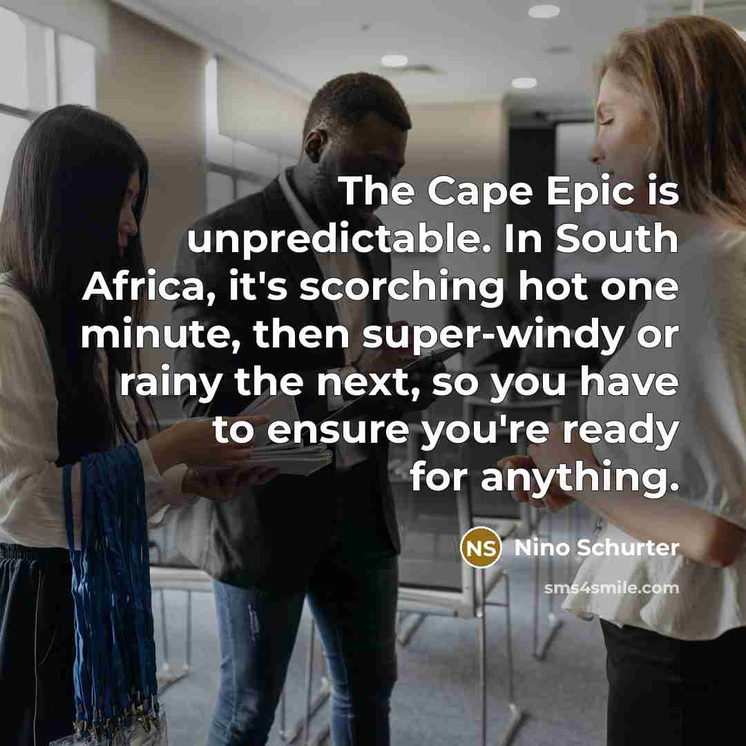 “The Cape Epic is unpredictable. In South Africa, it's scorching…” quote by Nino Schurter