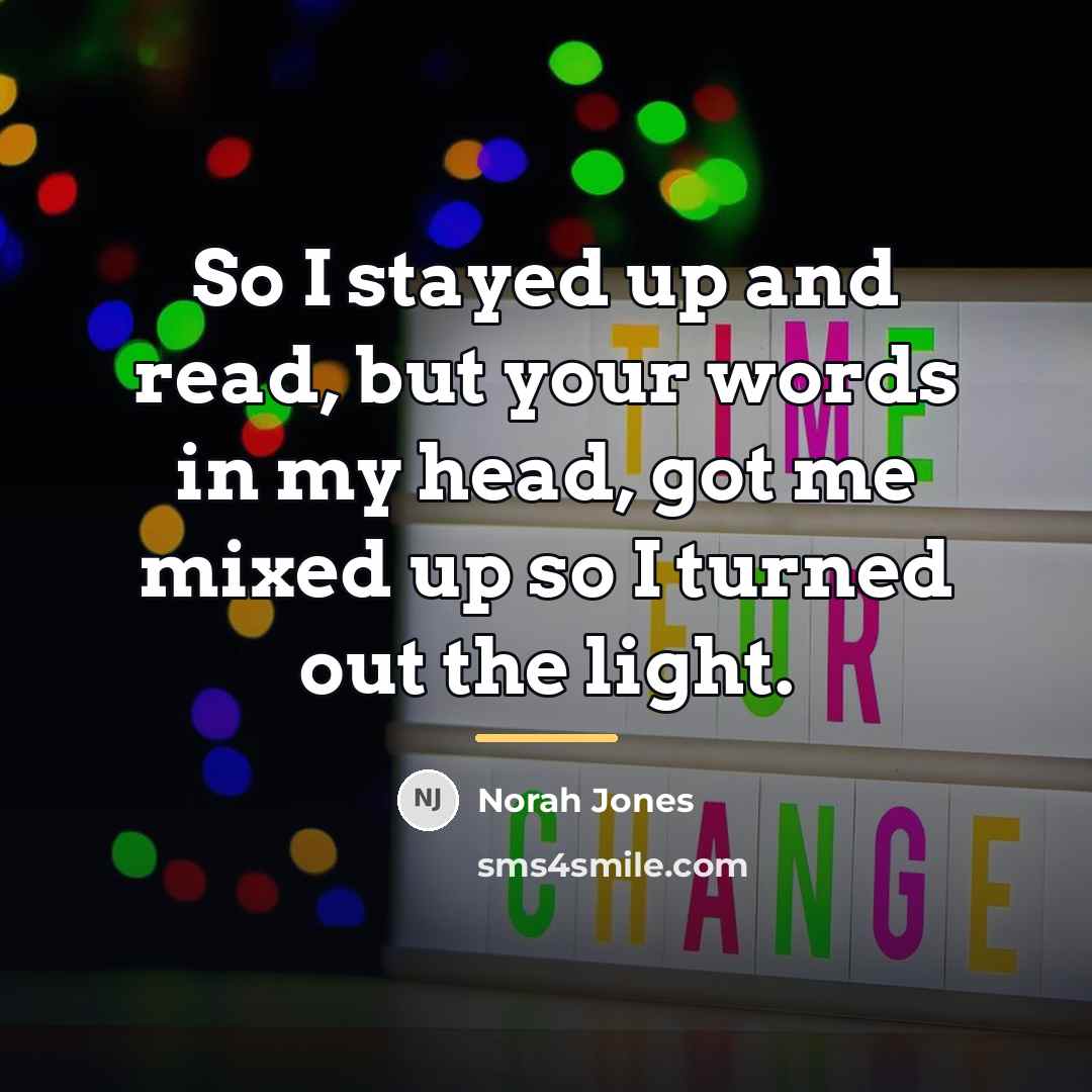 “So I stayed up and read, but your words in…” quote by Norah Jones