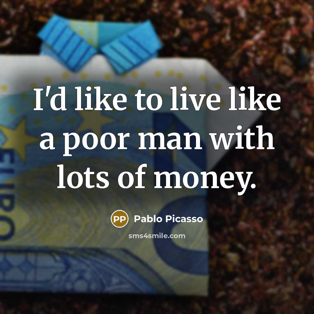“I'd like to live like a poor man with lots…” quote by Pablo Picasso