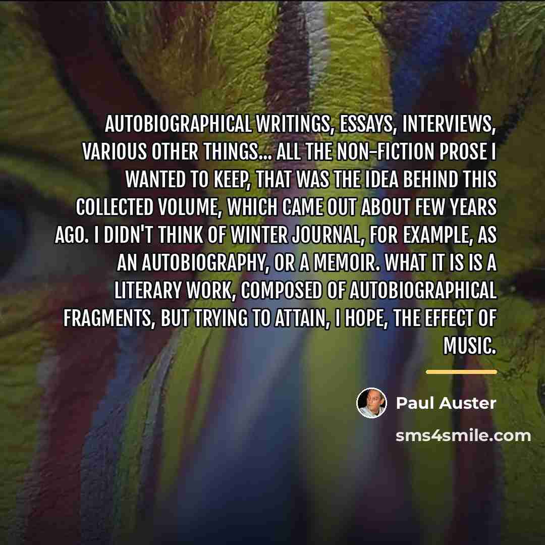 “Autobiographical writings, essays, interviews, various other things... All the non-fiction…” quote by Paul Auster