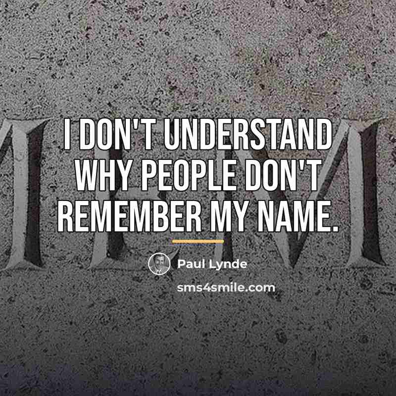 “I don't understand why people don't remember my name.…” quote by Paul Lynde