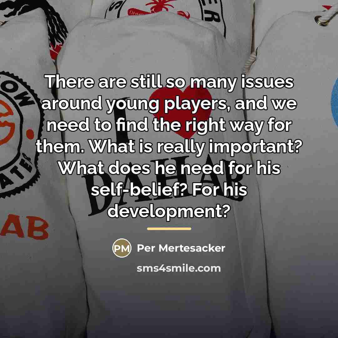 “There are still so many issues around young players, and…” quote by Per Mertesacker