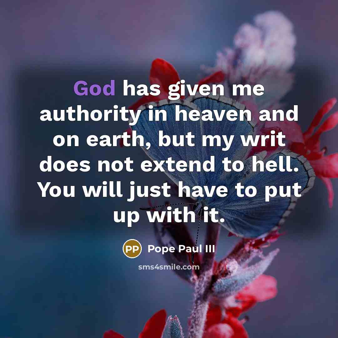 “God has given me authority in heaven and on earth,…” quote by Pope Paul III