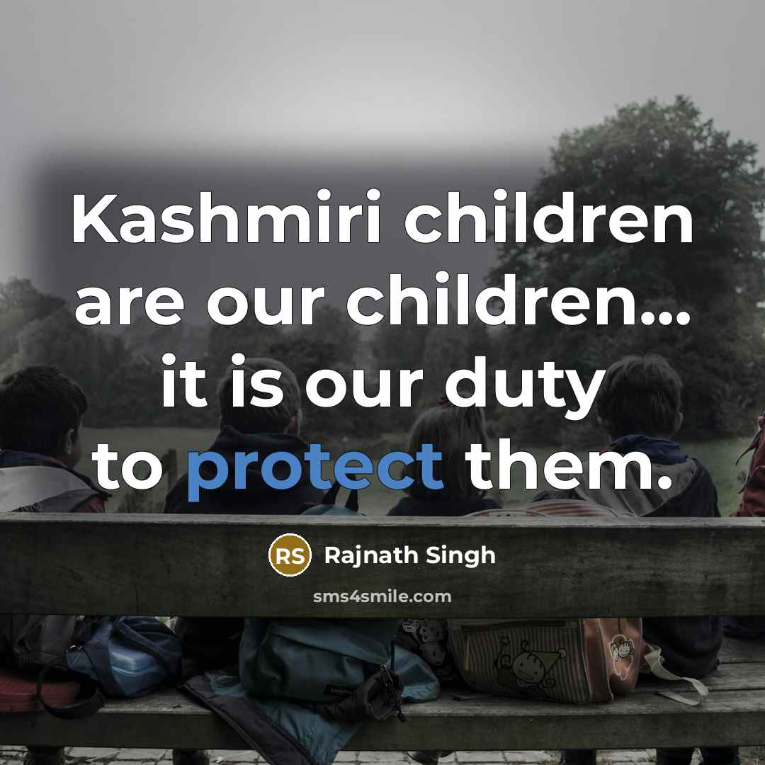 “Kashmiri children are our children... it is our duty to…” quote by Rajnath Singh