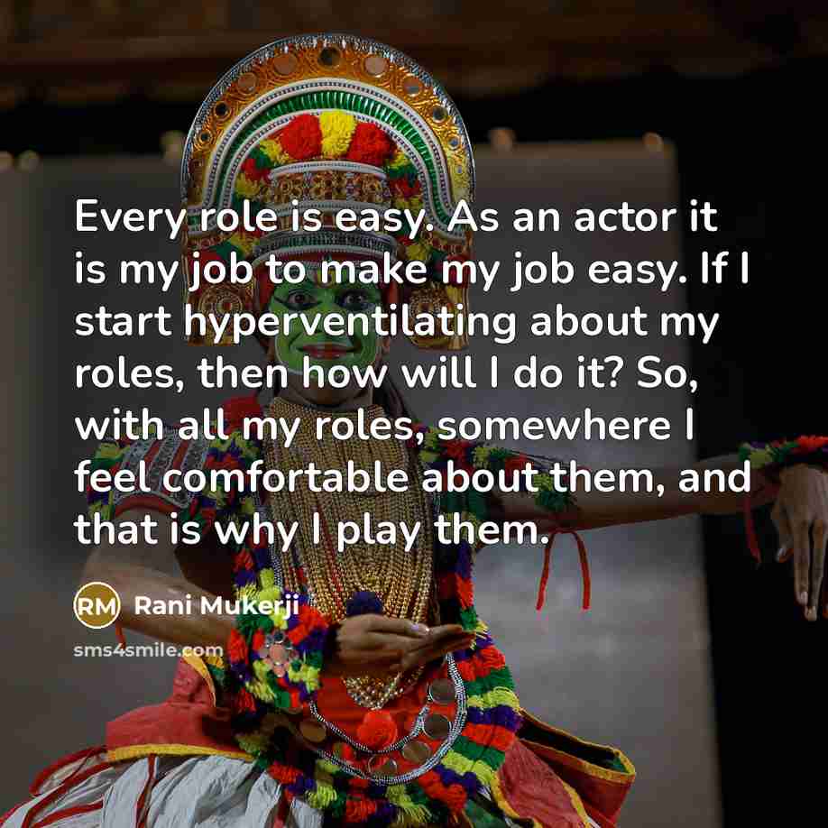 “Every role is easy. As an actor it is my…” quote by Rani Mukerji