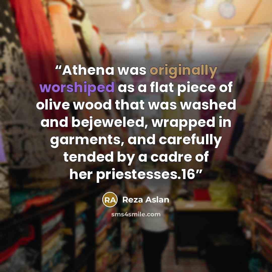 “Athena was originally worshiped as a flat piece of olive wood that was washed and bejeweled, wrapped in garments, and carefully tended by a cadre of her priestesses.16” quote by Reza Aslan