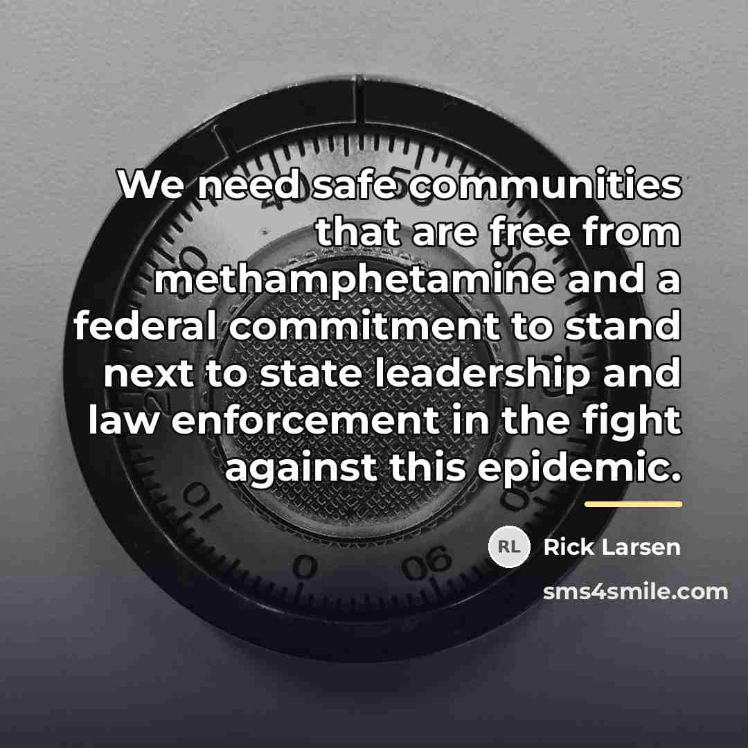 “We need safe communities that are free from methamphetamine and…” quote by Rick Larsen