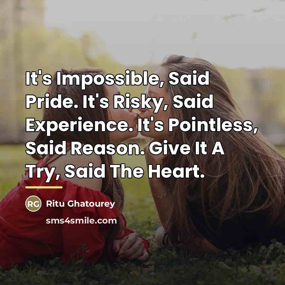 “It's Impossible, Said Pride. It's Risky, Said Experience. It's Pointless,…” quote by Ritu Ghatourey