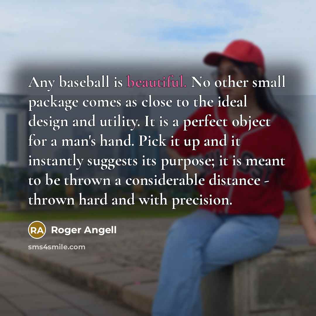 “Any baseball is beautiful. No other small package comes as…” quote by Roger Angell