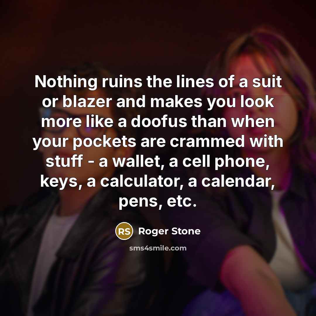 “Nothing ruins the lines of a suit or blazer and…” quote by Roger Stone