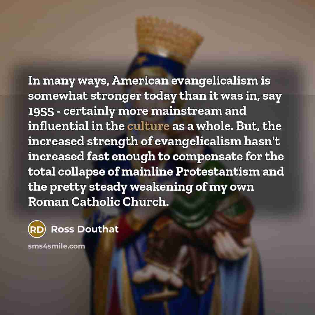 “In many ways, American evangelicalism is somewhat stronger today than…” quote by Ross Douthat