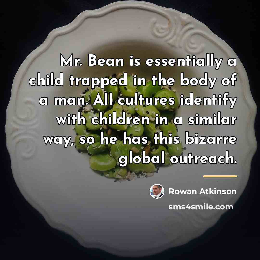 “Mr. Bean is essentially a child trapped in the body…” quote by Rowan Atkinson