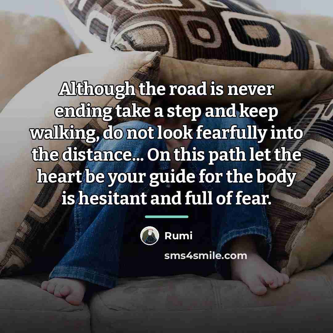 “Although the road is never ending take a step and…” quote by Rumi