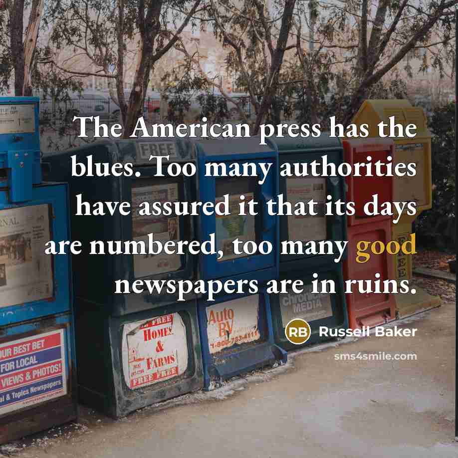 “The American press has the blues. Too many authorities have…” quote by Russell Baker