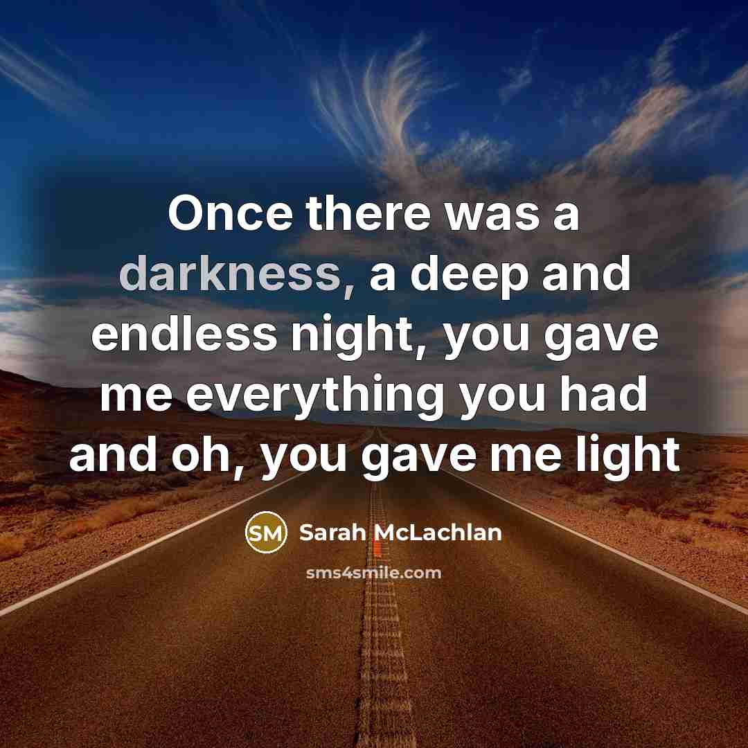 “Once there was a darkness, a deep and endless night,…” quote by Sarah McLachlan