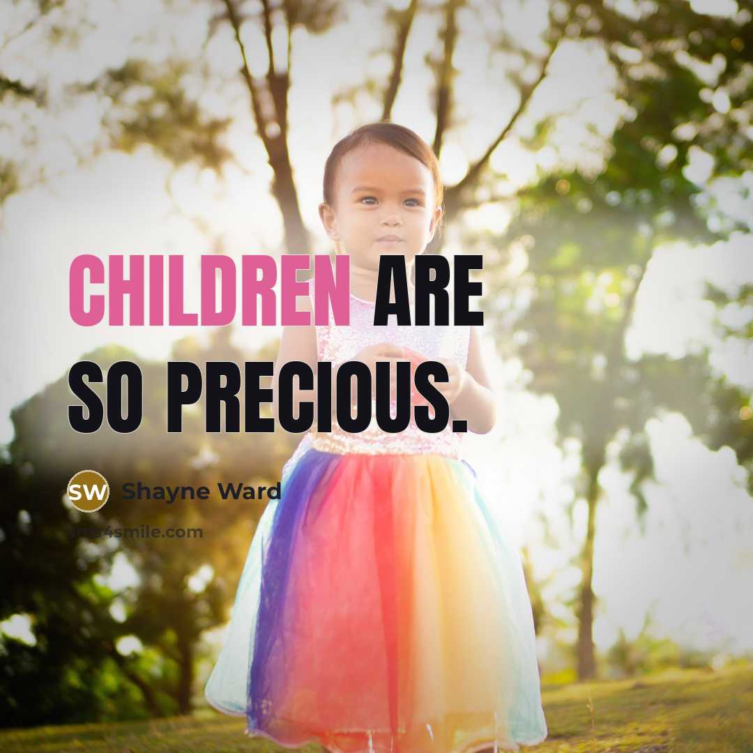 “Children are so precious.” quote by Shayne Ward