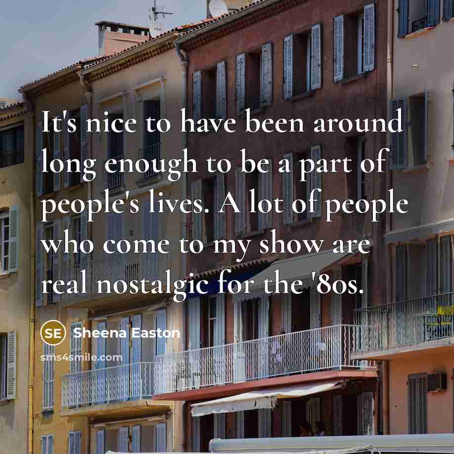 “It's nice to have been around long enough to be…” quote by Sheena Easton