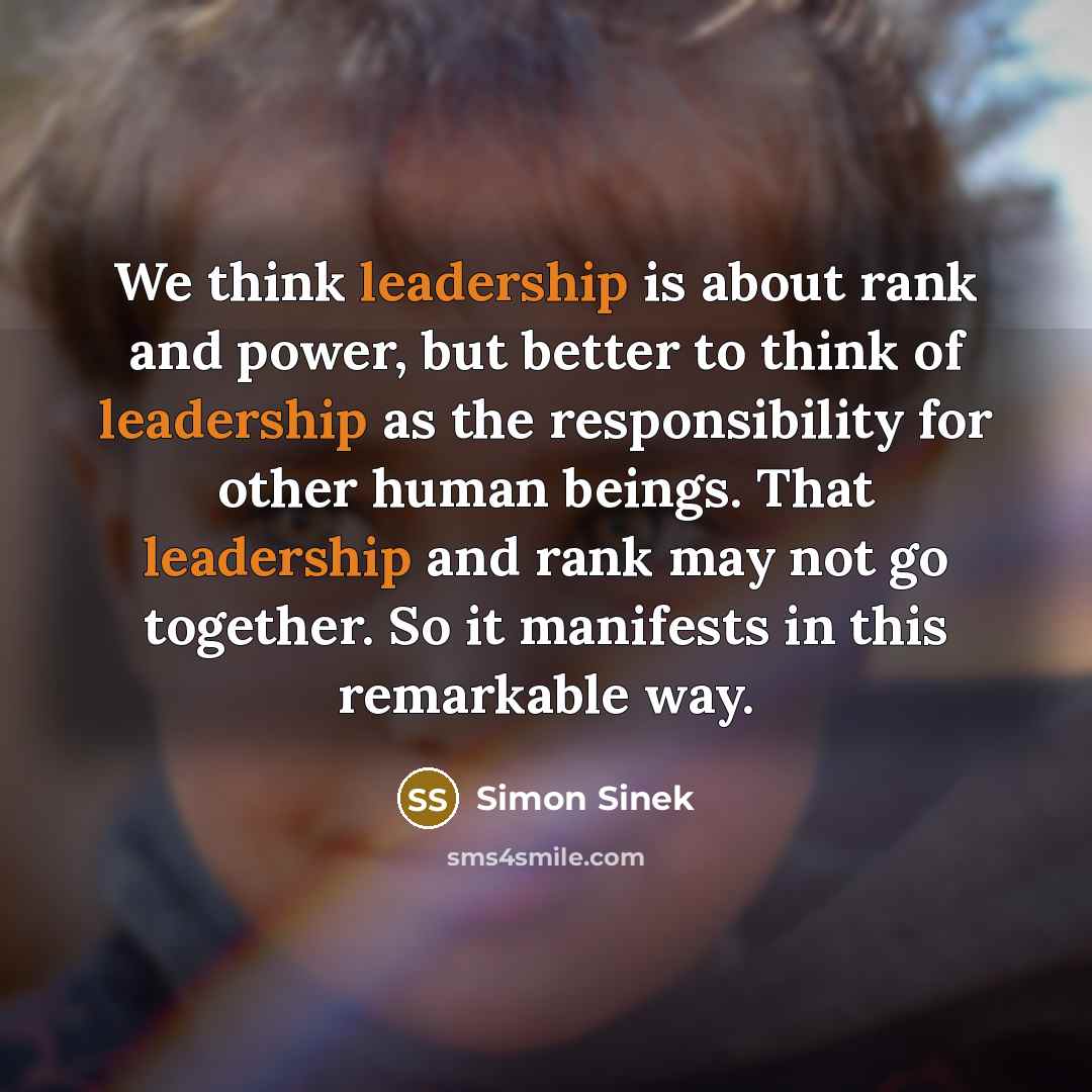 “We think leadership is about rank and power, but better…” quote by Simon Sinek