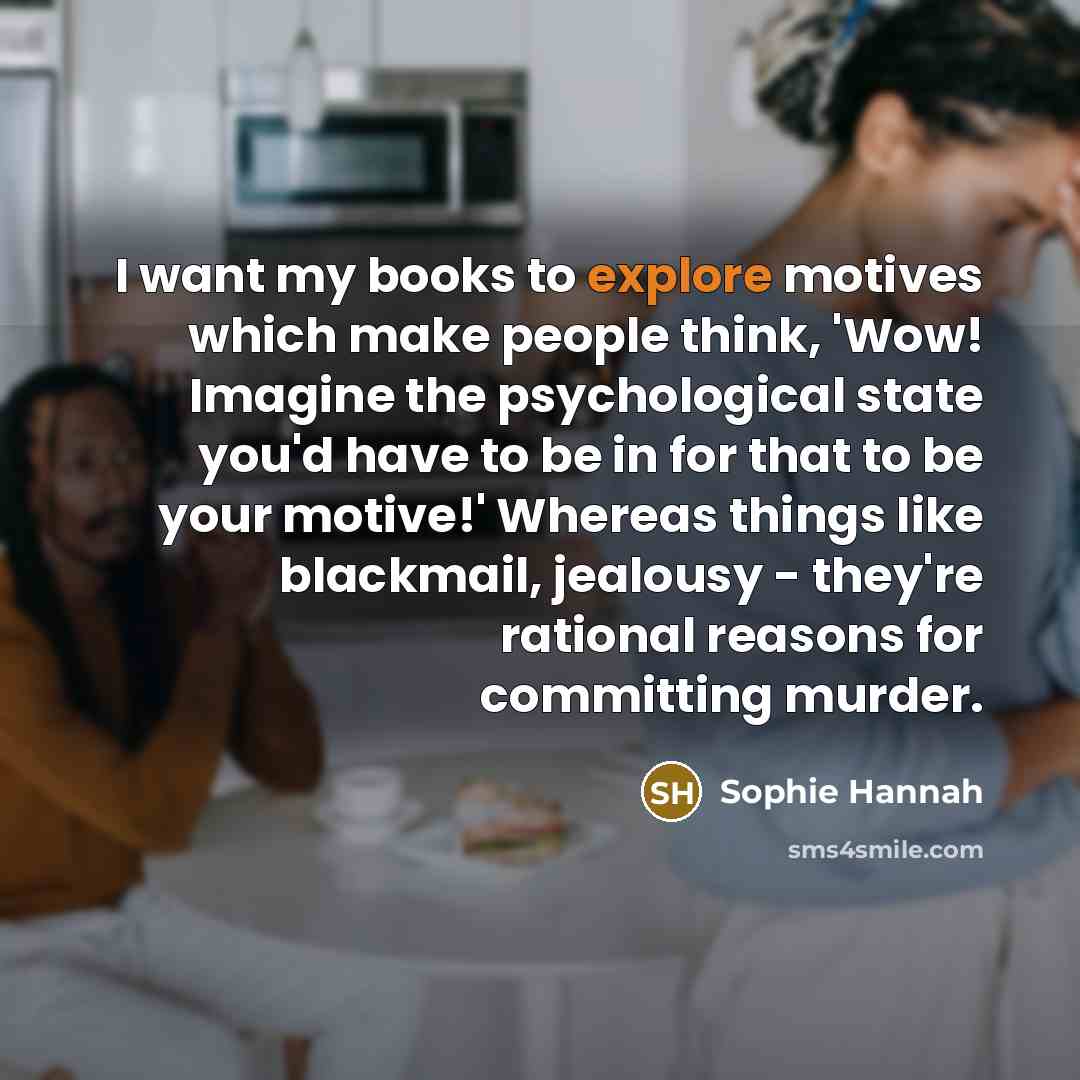 “I want my books to explore motives which make people…” quote by Sophie Hannah