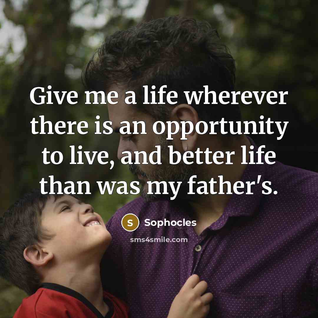 “Give me a life wherever there is an opportunity to…” quote by Sophocles