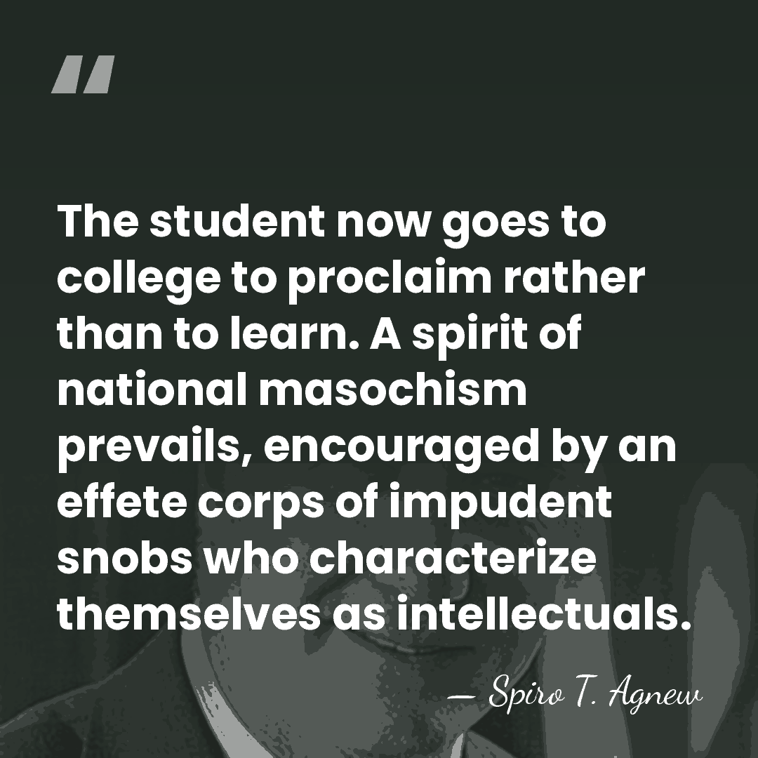 The student now goes to college to proclaim rather than to learn.&hellip; - Spiro T. Agnew
