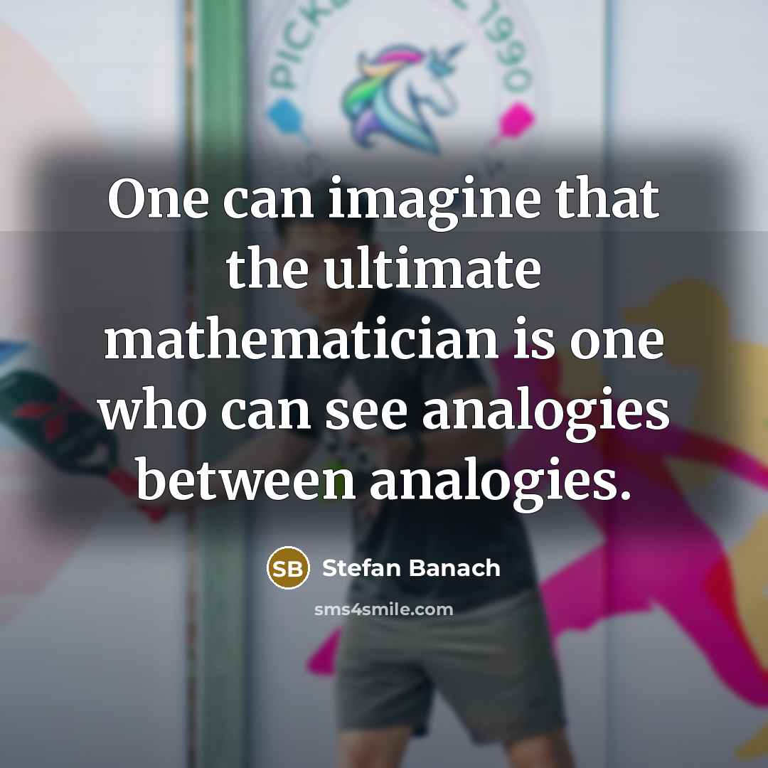“One can imagine that the ultimate mathematician is one who…” quote by Stefan Banach