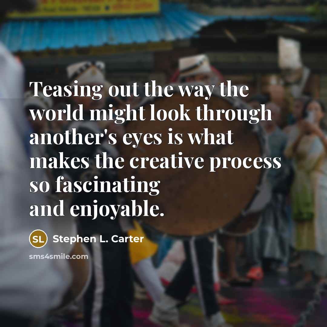 “Teasing out the way the world might look through another's…” quote by Stephen L. Carter
