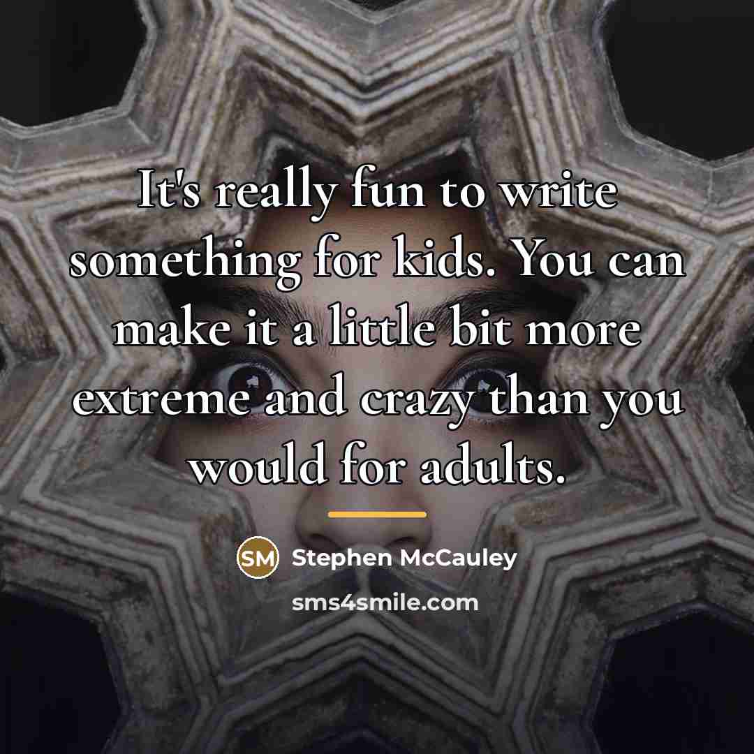 “It's really fun to write something for kids. You can…” quote by Stephen McCauley