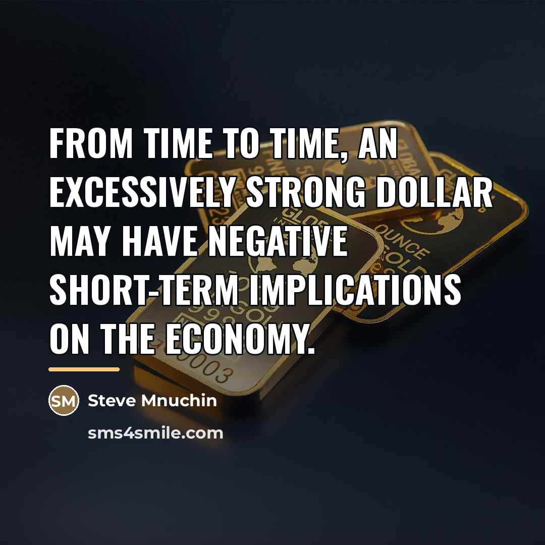 “From time to time, an excessively strong dollar may have…” quote by Steve Mnuchin