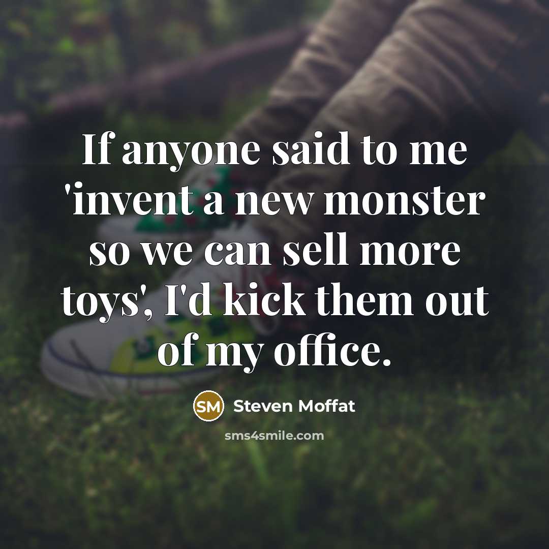 “If anyone said to me 'invent a new monster so…” quote by Steven Moffat