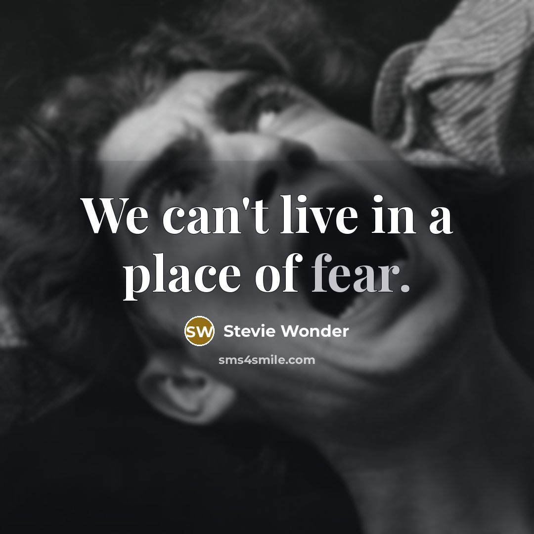 “We can't live in a place of fear.…” quote by Stevie Wonder