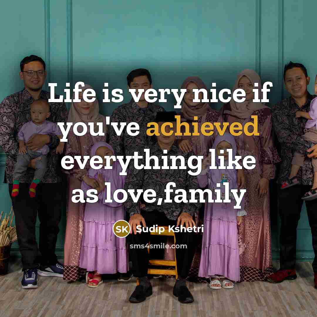 “Life is very nice if you've achieved everything like as love,family” quote by Sudip Kshetri