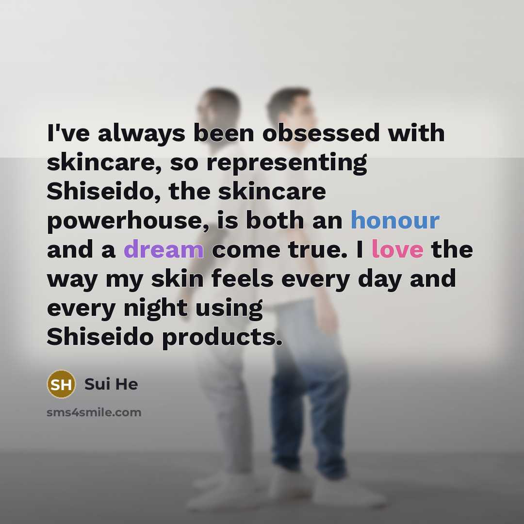 “I've always been obsessed with skincare, so representing Shiseido, the…” quote by Sui He