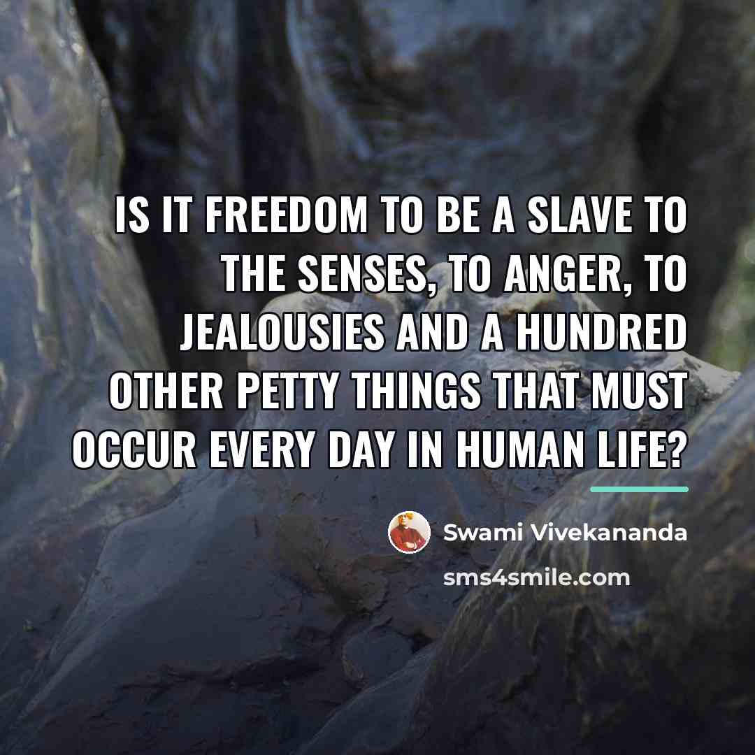 “Is it freedom to be a slave to the senses,…” quote by Swami Vivekananda